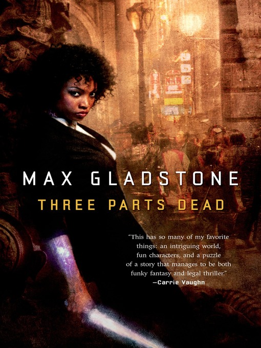 Title details for Three Parts Dead by Max Gladstone - Available